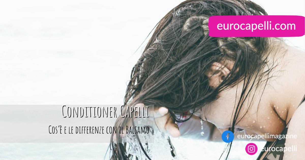 Conditioner Capelli. Cos’è e le differenze con il Balsamo