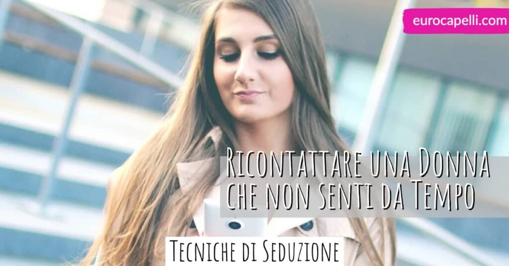 ricontattare donna non senti da tempo