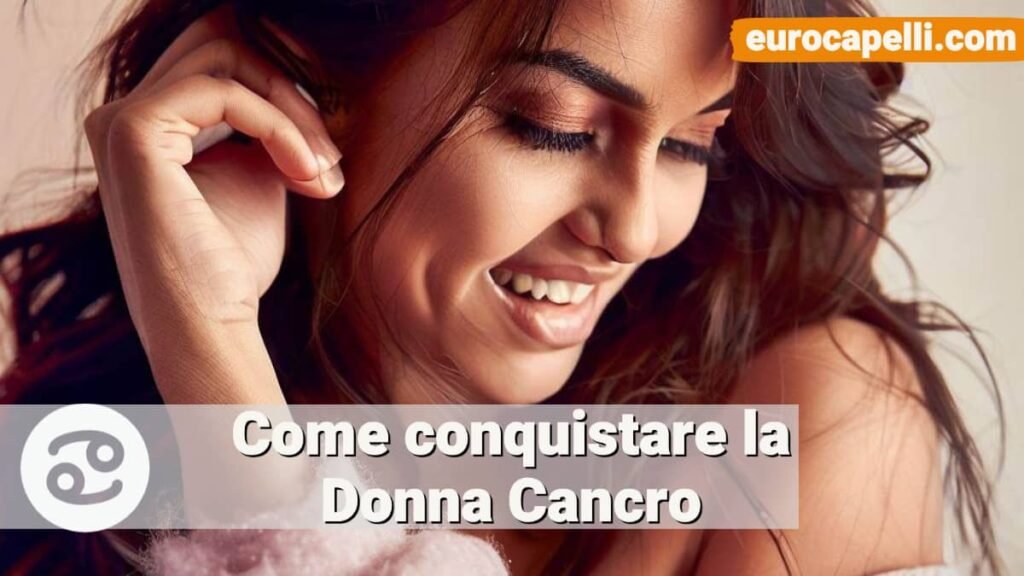 Donna cancro in amore, come conquistarla e farla innamorare