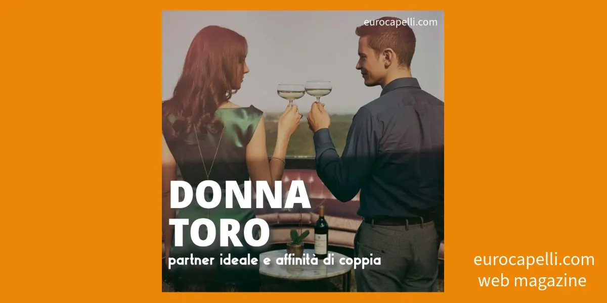 Donna Toro: L’uomo ideale e le affinità astrologiche