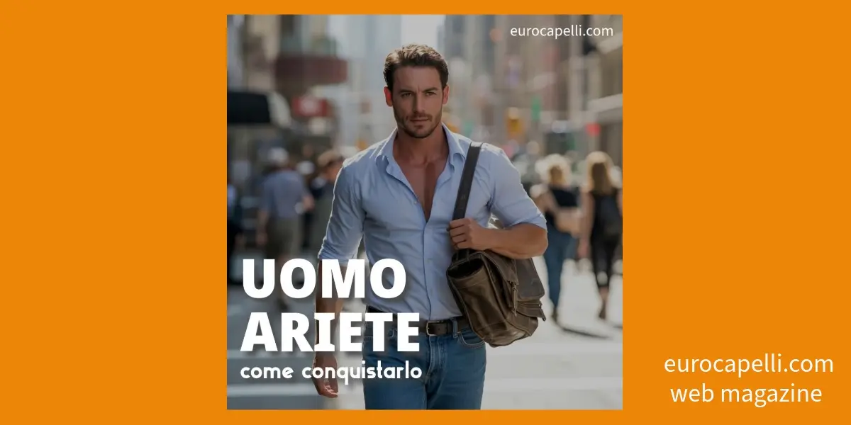 Uomo Ariete: Come conquistarlo e farlo innamorare