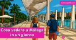 Málaga cosa vedere in 1 giorno