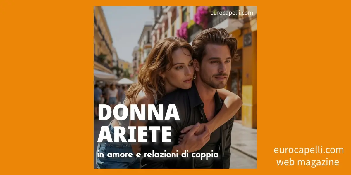 Donna Ariete in amore e nelle relazioni di coppia. Cosa puoi aspettarti